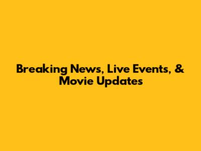 Breaking News, Live Events, & Movie Updates