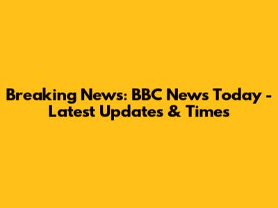 Breaking News: BBC News Today - Latest Updates & Times