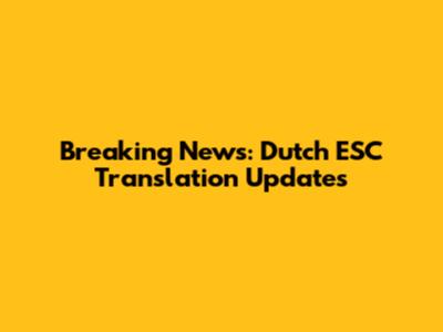 Breaking News: Dutch ESC Translation Updates
