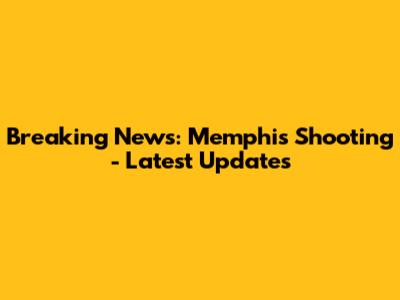 Breaking News: Memphis Shooting - Latest Updates