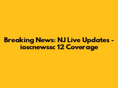 Breaking News: NJ Live Updates - ioscnewssc 12 Coverage