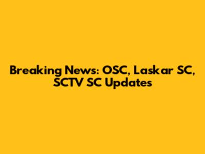 Breaking News: OSC, Laskar SC, SCTV SC Updates