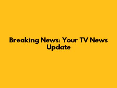 Breaking News: Your TV News Update
