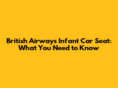 British Airways Infant Car Seat: What You Need to Know