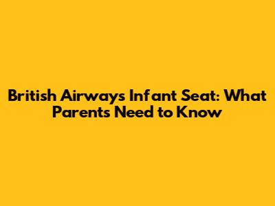 British Airways Infant Seat: What Parents Need to Know