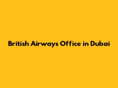 British Airways Office in Dubai