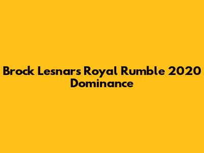Brock Lesnar's Royal Rumble 2020 Dominance