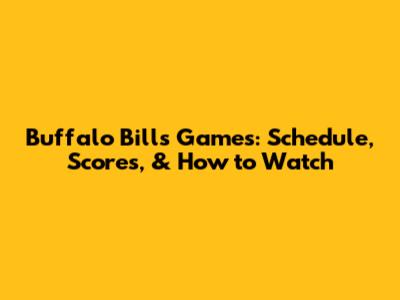 Buffalo Bills Games: Schedule, Scores, & How to Watch