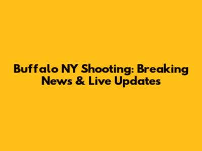 Buffalo NY Shooting: Breaking News & Live Updates