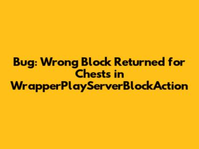Bug: Wrong Block Returned for Chests in WrapperPlayServerBlockAction