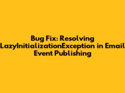 Bug Fix: Resolving LazyInitializationException in Email Event Publishing