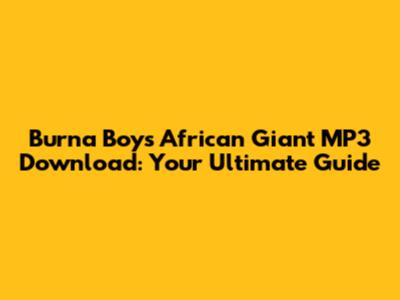Burna Boy's 'African Giant' MP3 Download: Your Ultimate Guide