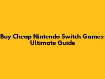 Buy Cheap Nintendo Switch Games: Ultimate Guide