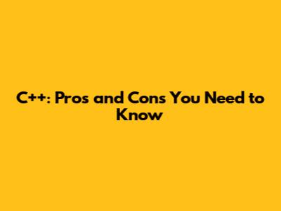 C++: Pros and Cons You Need to Know