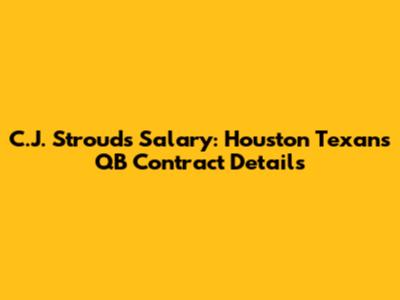 C.J. Stroud's Salary: Houston Texans QB Contract Details
