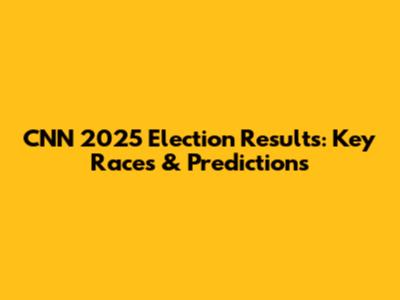 CNN 2025 Election Results: Key Races & Predictions