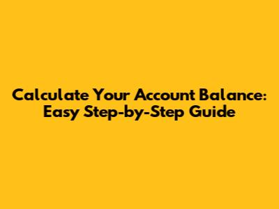 Calculate Your Account Balance: Easy Step-by-Step Guide