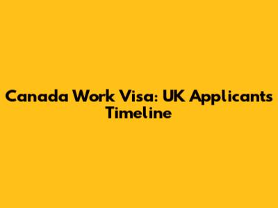 Canada Work Visa: UK Applicant's Timeline
