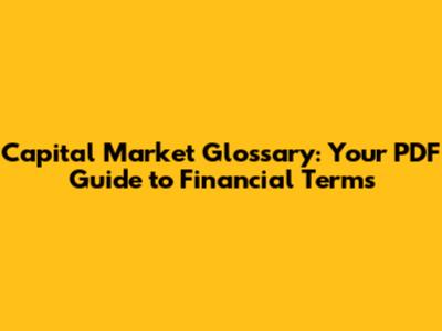 Capital Market Glossary: Your PDF Guide to Financial Terms