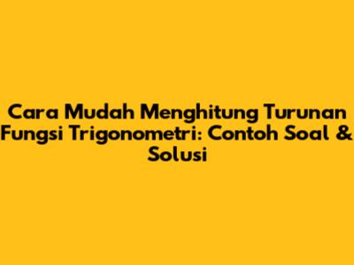 Cara Mudah Menghitung Turunan Fungsi Trigonometri: Contoh Soal & Solusi