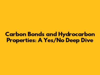 Carbon Bonds and Hydrocarbon Properties: A Yes/No Deep Dive