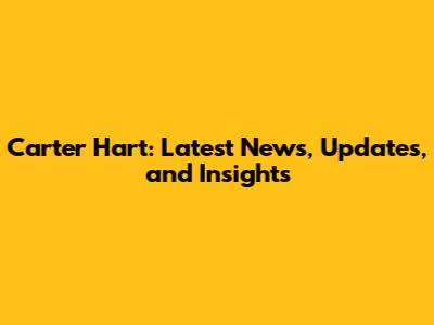 Carter Hart: Latest News, Updates, and Insights