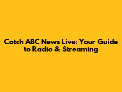 Catch ABC News Live: Your Guide to Radio & Streaming