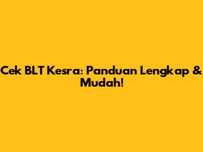 Cek BLT Kesra: Panduan Lengkap & Mudah!