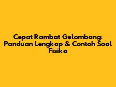 Cepat Rambat Gelombang: Panduan Lengkap & Contoh Soal Fisika