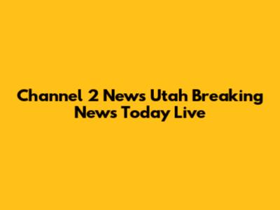 Channel 2 News Utah Breaking News Today Live