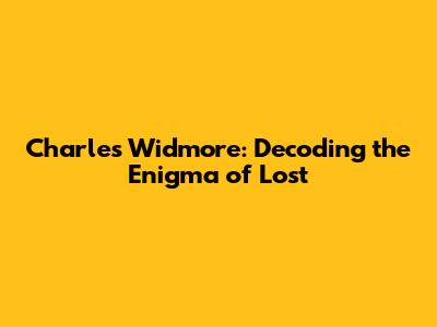 Charles Widmore: Decoding the Enigma of Lost