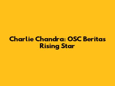 Charlie Chandra: OSC Berita's Rising Star