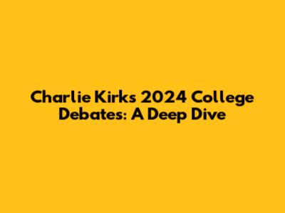 Charlie Kirk's 2024 College Debates: A Deep Dive