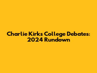 Charlie Kirk's College Debates: 2024 Rundown