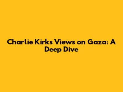 Charlie Kirk's Views on Gaza: A Deep Dive