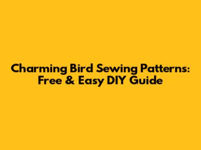 Charming Bird Sewing Patterns: Free & Easy DIY Guide