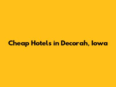 Cheap Hotels in Decorah, Iowa