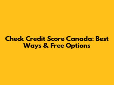 Check Credit Score Canada: Best Ways & Free Options