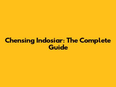 Chensing Indosiar: The Complete Guide