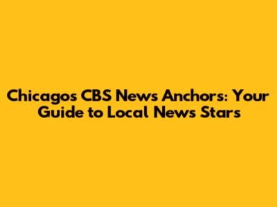 Chicago's CBS News Anchors: Your Guide to Local News Stars
