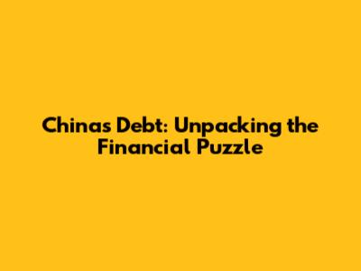 China's Debt: Unpacking the Financial Puzzle