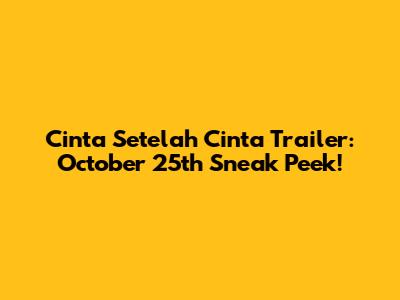 Cinta Setelah Cinta Trailer: October 25th Sneak Peek!