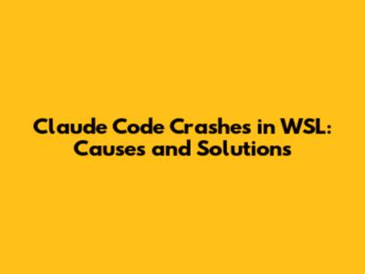 Claude Code Crashes in WSL: Causes and Solutions