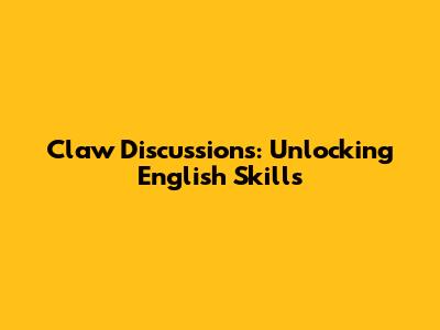 Claw Discussions: Unlocking English Skills