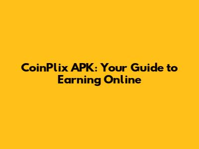 CoinPlix APK: Your Guide to Earning Online