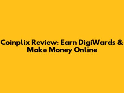 Coinplix Review: Earn DigiWards & Make Money Online