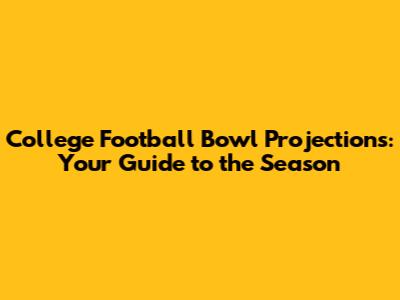 College Football Bowl Projections: Your Guide to the Season