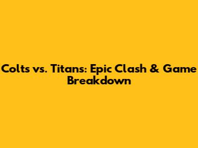Colts vs. Titans: Epic Clash & Game Breakdown
