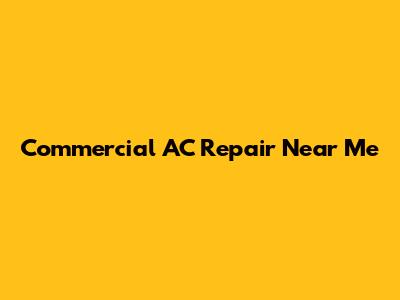 Commercial AC Repair Near Me