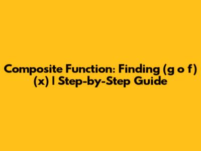 Composite Function: Finding (g o f)(x) | Step-by-Step Guide